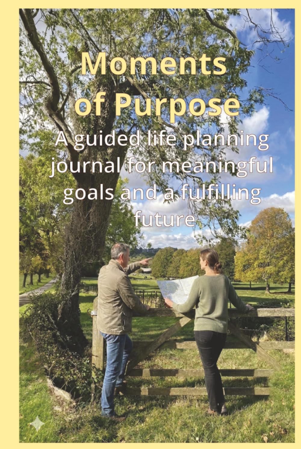Moments of Purpose: A guided life planning journal for meaningful goals and a fulfilling future