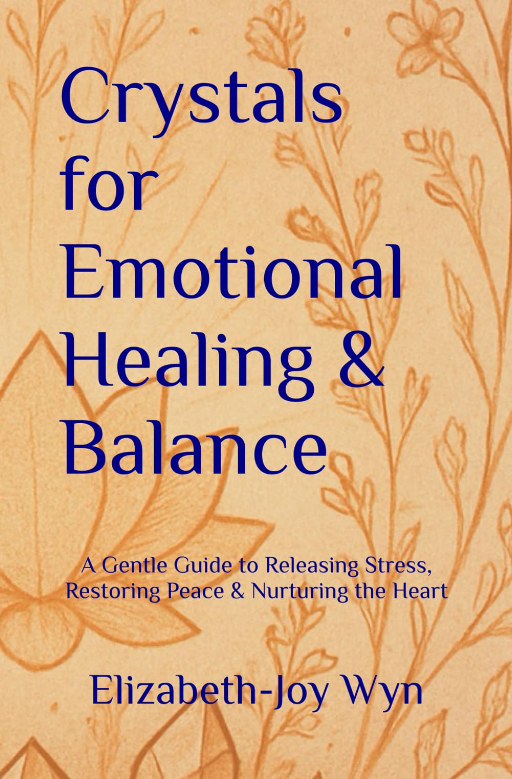 Crystals for Emotional Healing & Balance: A Gentle Guide to Releasing Stress, Restoring Peace & Nurturing the Heart (Crystals for Life: A Soulful Series for Intentional Living)