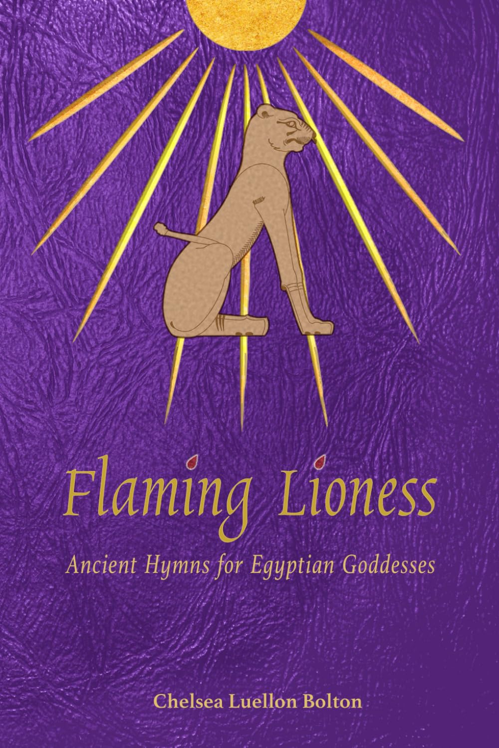 Flaming Lioness: Ancient Hymns for Egyptian Goddesses