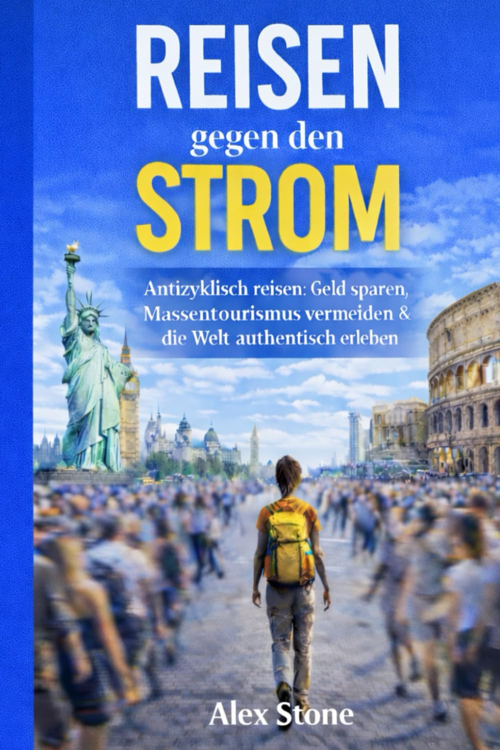 Reisen gegen den Strom: Antizyklisch reisen: Geld sparen, Massentourismus vermeiden & die Welt authentisch erleben
