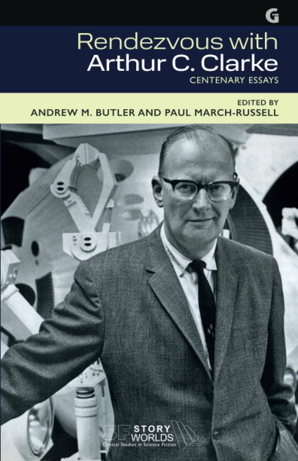 Rendezvous with Arthur C. Clarke: Centenary Essays: 9 (SF Storyworlds: Critical Studies in Science Fiction)