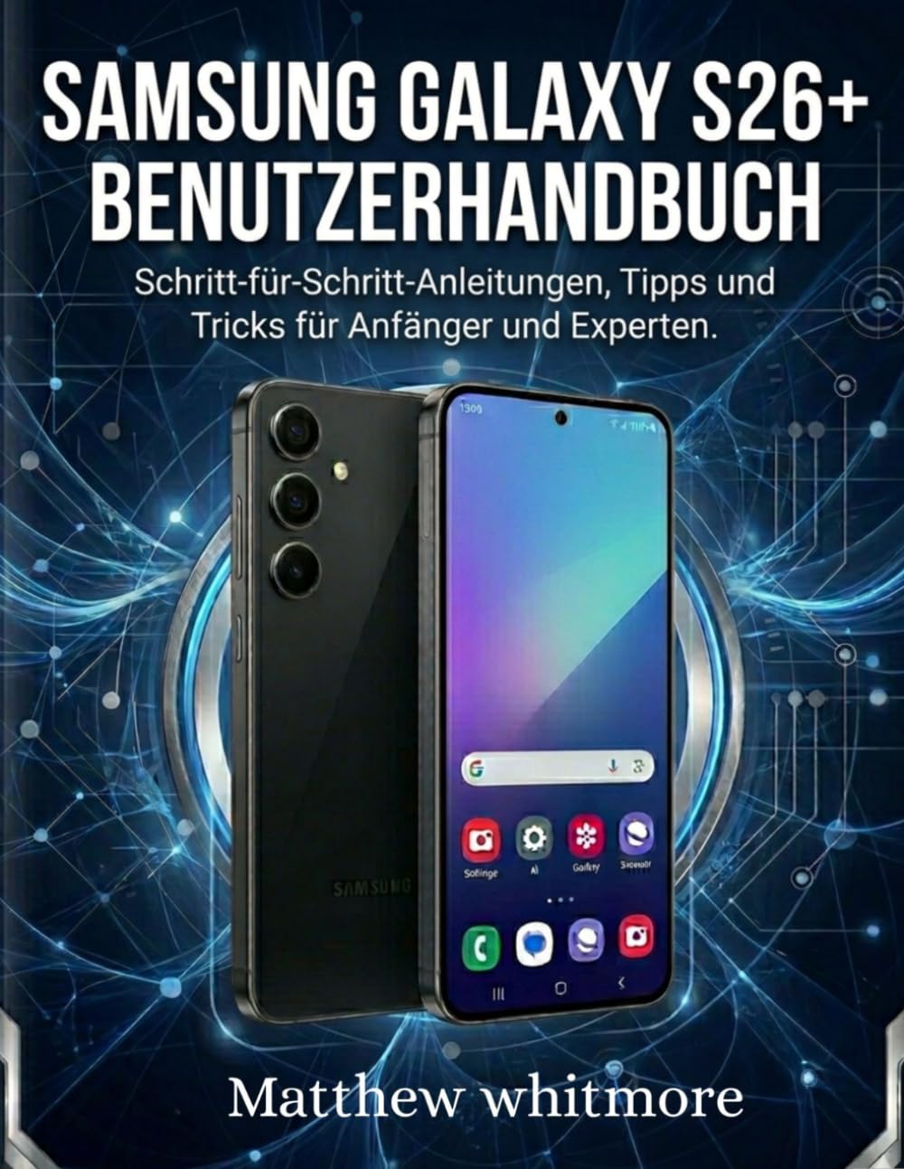 Samsung Galaxy S26+ Benutzerhandbuch: Schritt-für-Schritt-Anleitungen, Tipps und Tricks für Anfänger und Experten