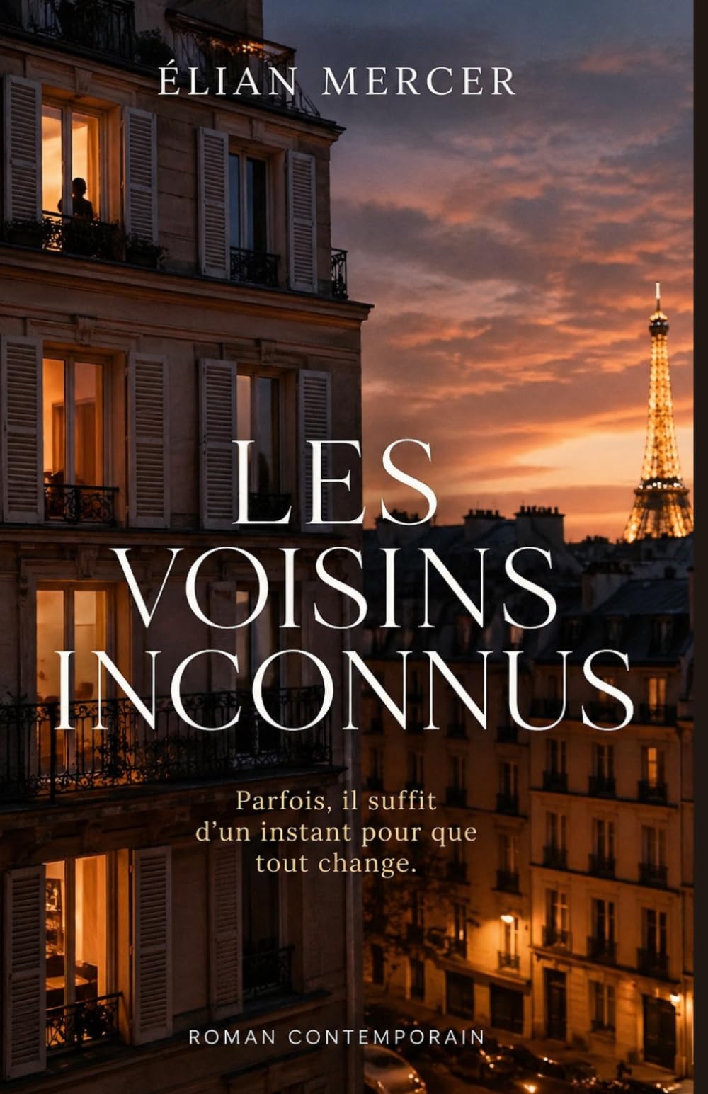 Les Voisins Inconnus: Quand des vies ordinaires se croisent et que tout change — un roman humain, intime et bouleversant sur la solitude et les liens inattendus
