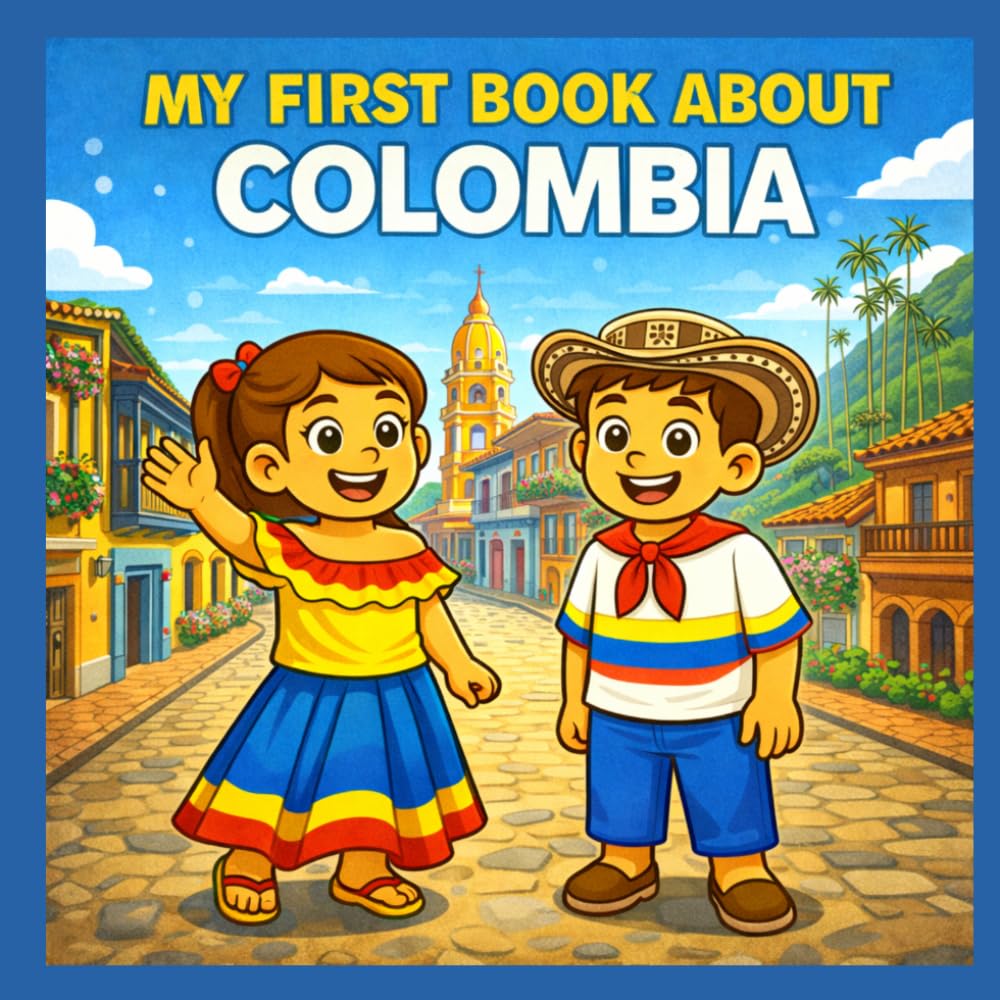My First Book About Colombia: A Fun and Educational Adventure Through Colombia’s Culture, Nature, and Traditions