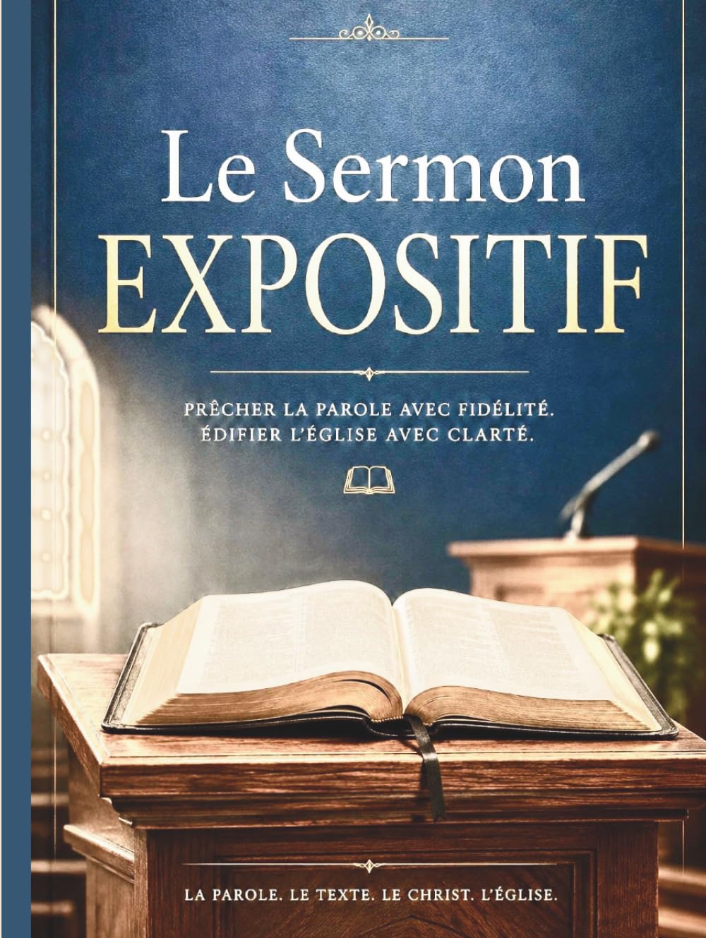 Le sermon Expositif: precher la parole avec fidelite. Edifier l'eglise avec clarte