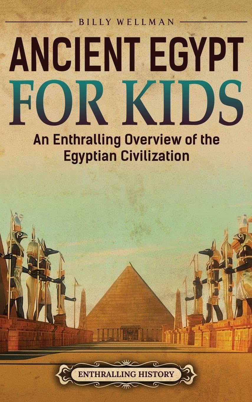 Ancient Egypt for Kids: An Enthralling Overview of the Egyptian Civilization