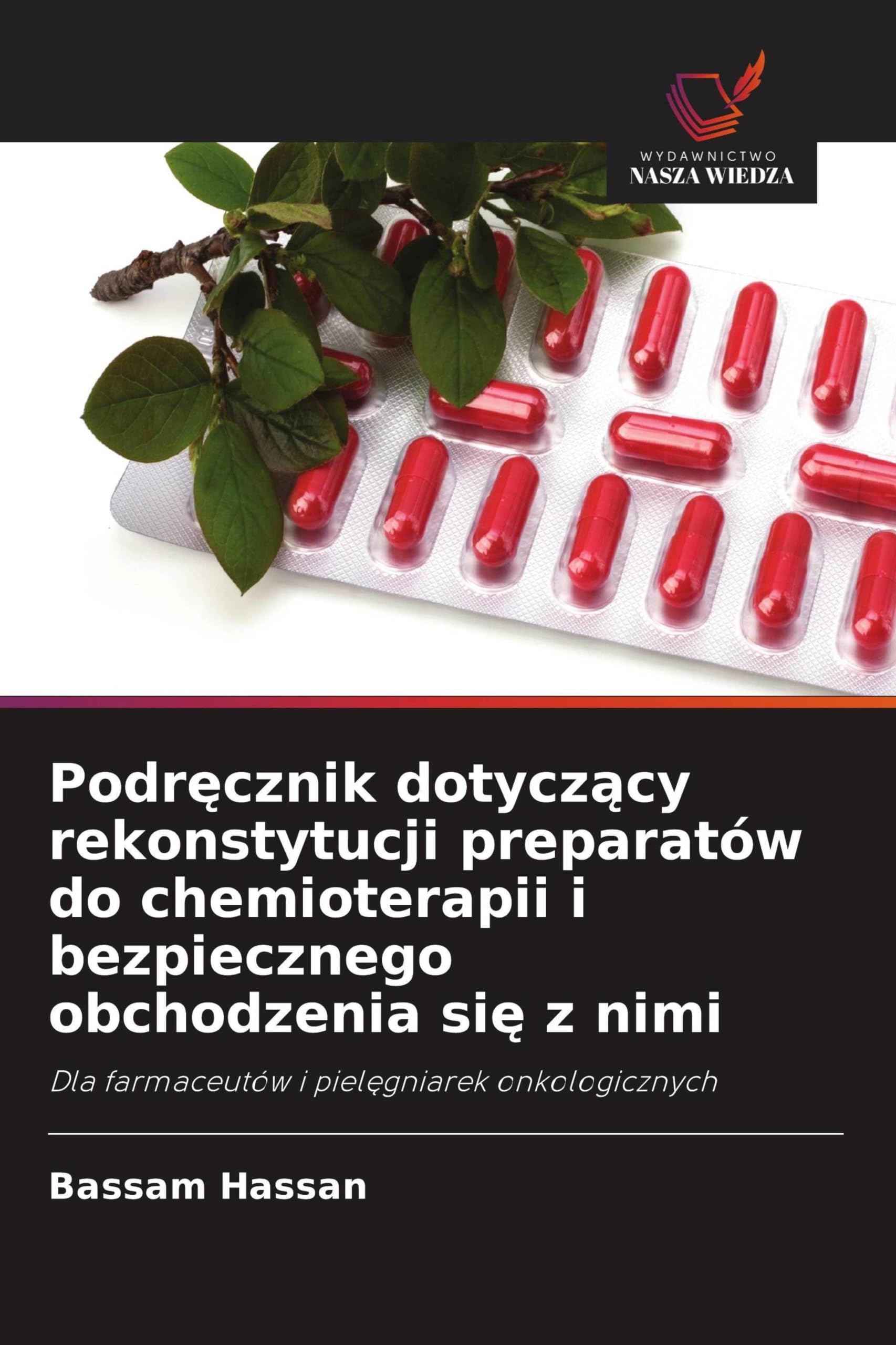 Podr¿cznik dotycz¿cy rekonstytucji preparatów do chemioterapii i bezpiecznego obchodzenia si¿ z nimi: Dla farmaceutów i piel¿gniarek onkologicznych