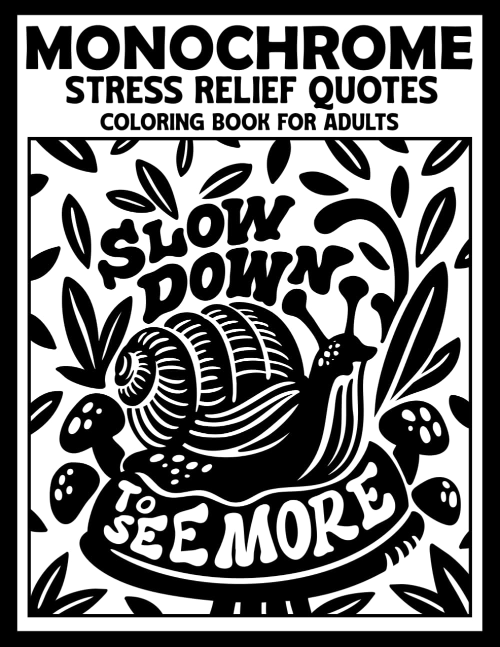 Monochrome Stress Relief Quotes Coloring Book for Adults: Therapeutic Self Help Coloring Page with Motivational And Encouraging Sayings for Mental Wellness