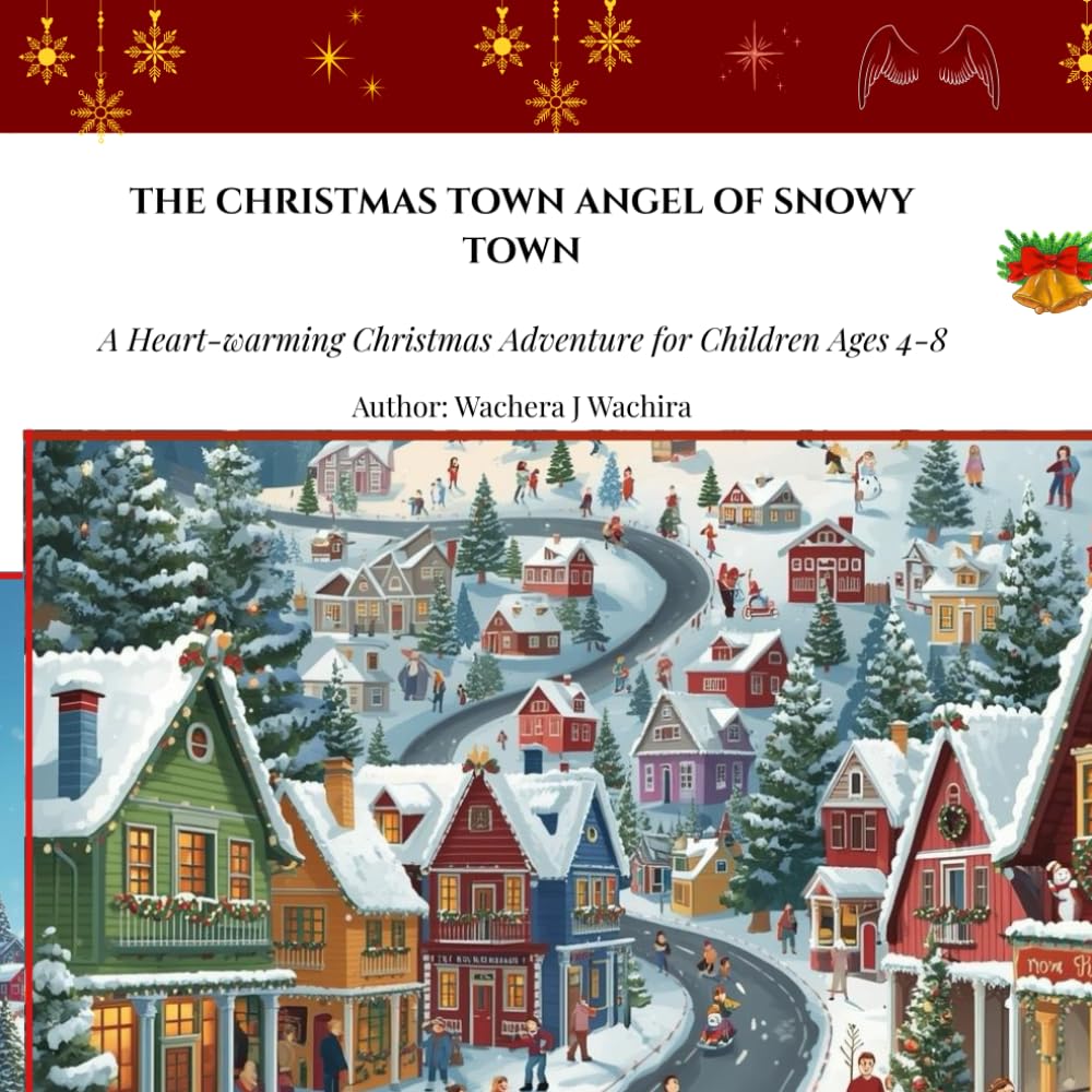 THE CHRISTMAS TOWN ANGEL OF SNOWY TOWN: A Heartwarming Christmas Adventure for Children Ages 4-8 (Good Deeds of Christmas Town)