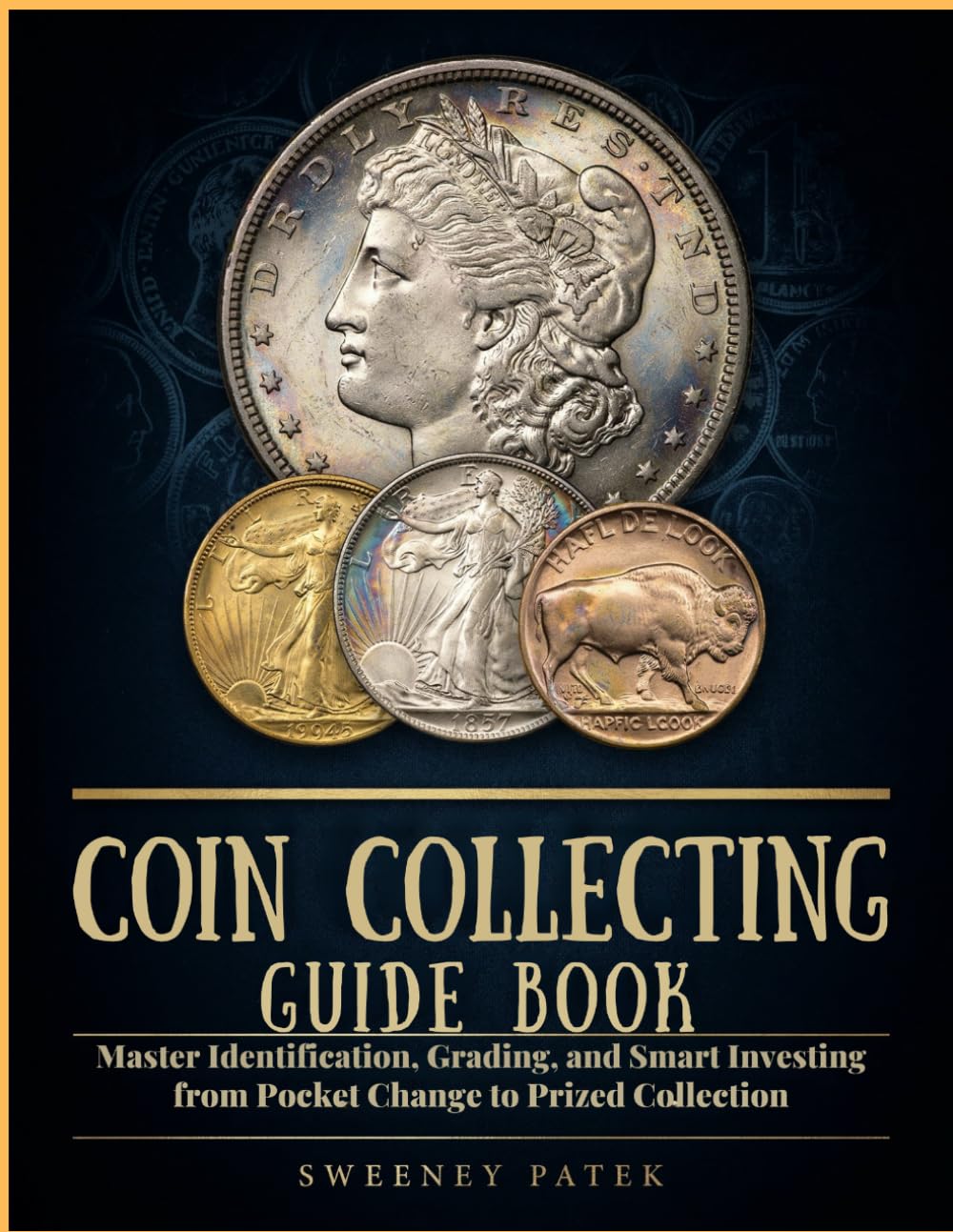 Coin Collecting Guide Book: The Guide to Identification, Grading, and Smart Investing from Pocket Change to Prized Collection (The Organised Collector Series)