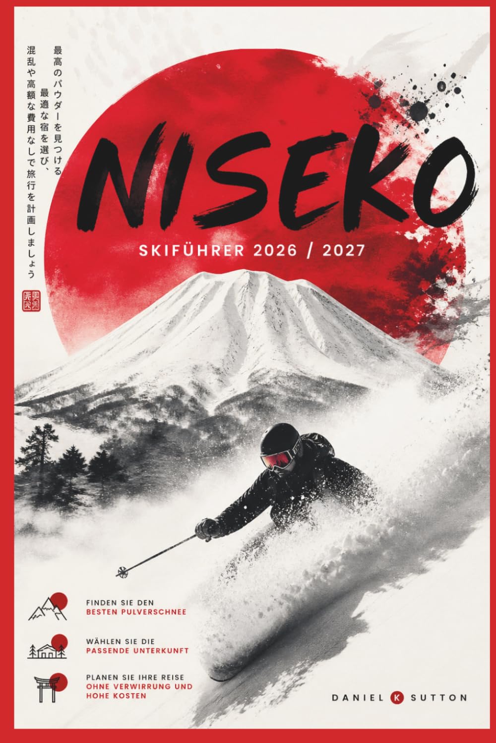 Niseko Skiführer 2026/2027: Finde den besten Pulverschnee, wähle die passende Unterkunft und plane deine Reise ohne Verwirrung und hohe Kosten. (Smart Skiers Travel Guides)