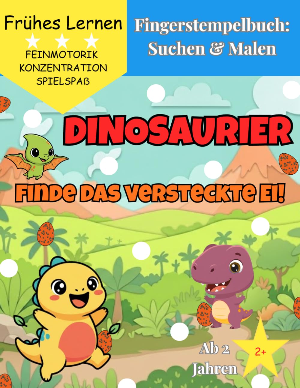 Fingerstempelbuch: Suchen & Malen - Dinosaurier: Finde das versteckte Ei! Malbuch ab 2 Jahren zur Förderung der Feinmotorik & Konzentration – Ein ... Lernen) (Suchen & Malen: Fingerstempel-Spaß)