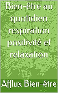 Bien-être au quotidien respiration positivité et relaxation