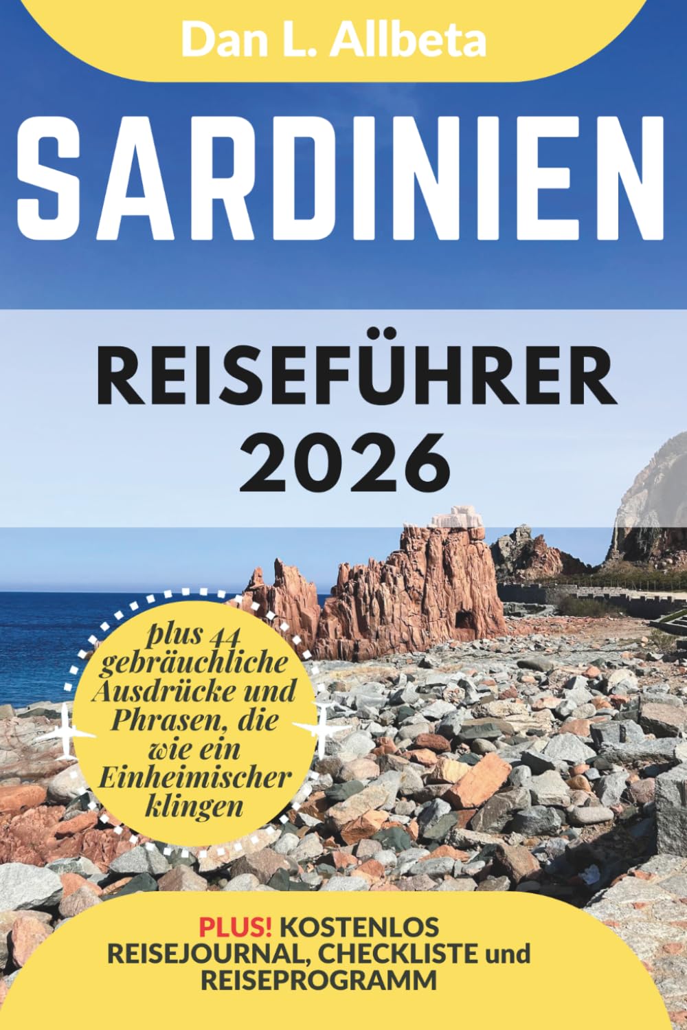Sardinien Reiseführer 2026: Alleinreisende, Familien und Paare entdecken verborgene Schätze und sehenswerte Attraktionen mit einem idealen ... (Deutscher Taschen Reiseführer)