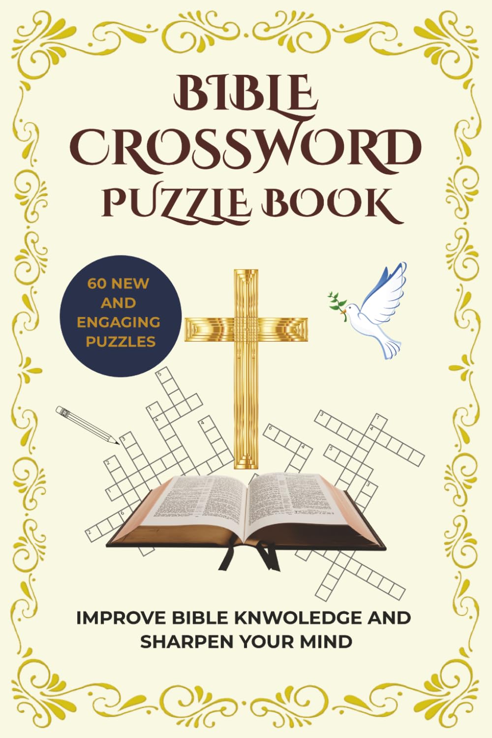 BIBLE CROSSWORD PUZZLE BOOK: Bible Crossword Puzzles for Adults, Teens and Seniors | Improve Bible knowledge and Sharpen the Mind | 6x9 inches, 120 pages, 60 Puzzles | Solutions Included