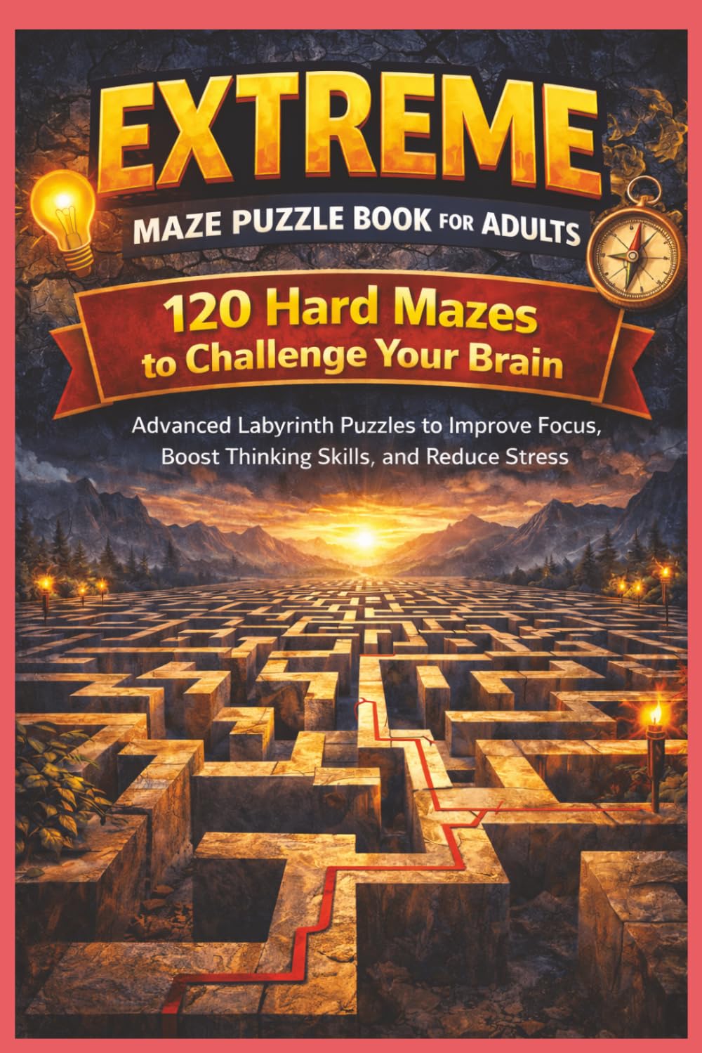 Extreme Maze Puzzle Book for Adults: 120 Hard Mazes to Challenge Your Brain: Advanced Labyrinth Puzzles to Improve Focus, Boost Thinking Skills, and Reduce Stress (Adventure Maze Quest)