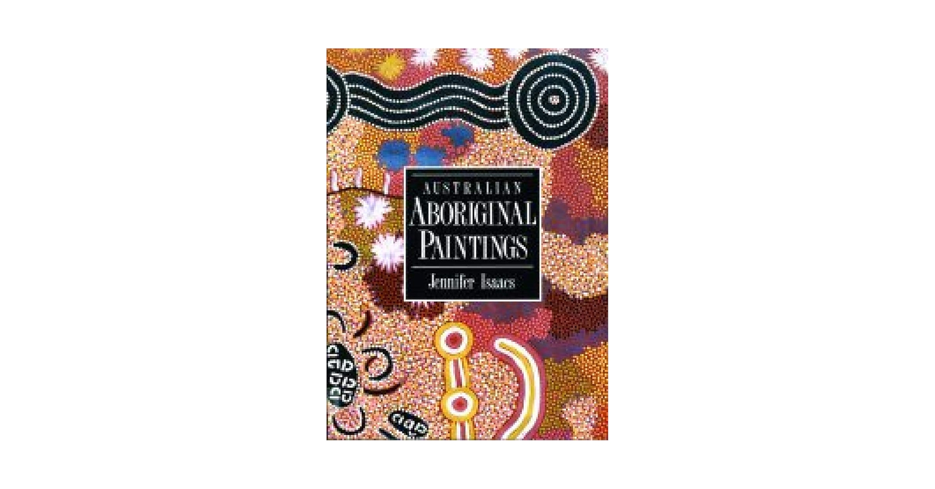 Australian Aboriginal Paintings: Isaacs, Jennifer
