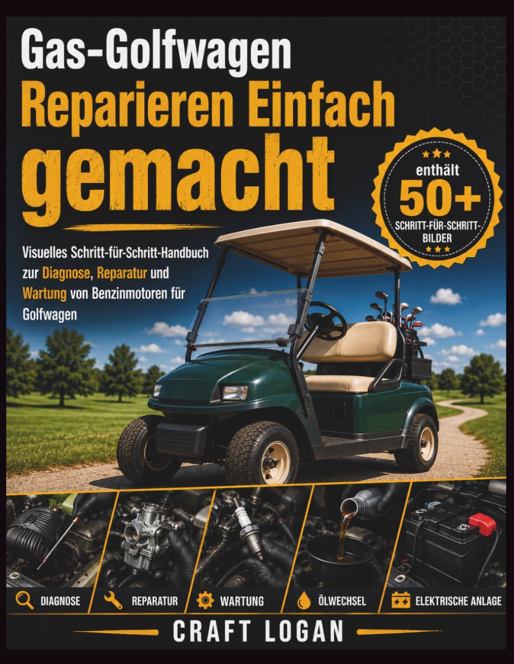 Gas-Golfwagen Reparieren Einfach gemacht: Visuelles Schritt-für-Schritt-Handbuch zur Diagnose, Reparatur und Wartung von Benzinmotoren für Golfwagen