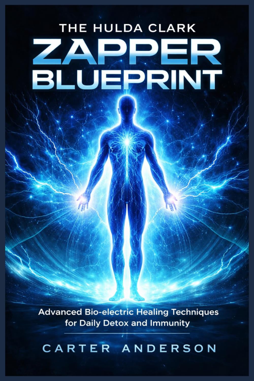 THE HULDA CLARK ZAPPER BLUEPRINT: Advanced Bio-electric Healing Techniques for Daily Detox and Immunity