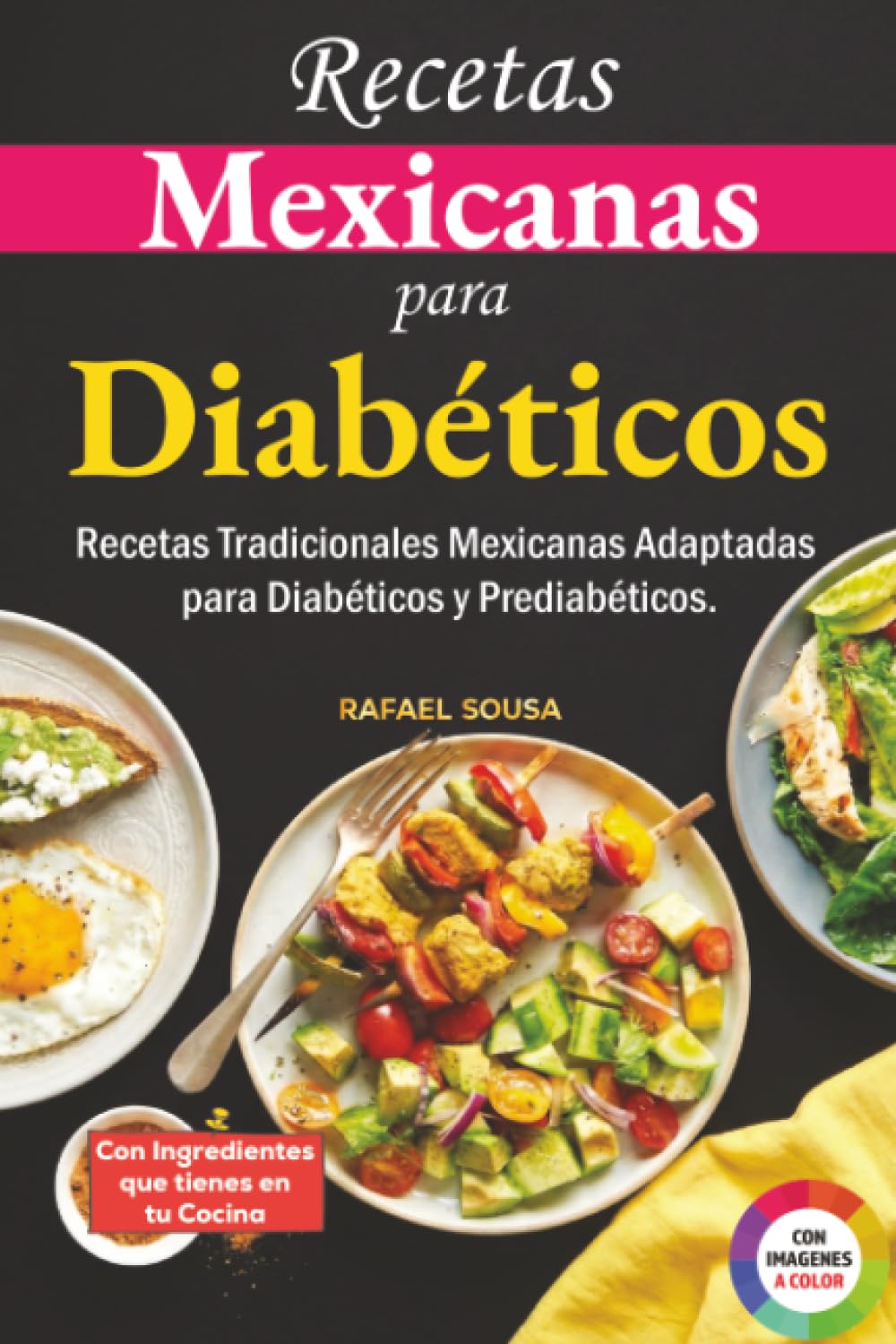 Recetas Mexicanas para Diabéticos: Recetas Tradicionales Mexicanas Adaptadas para Diabéticos y Prediabéticos.