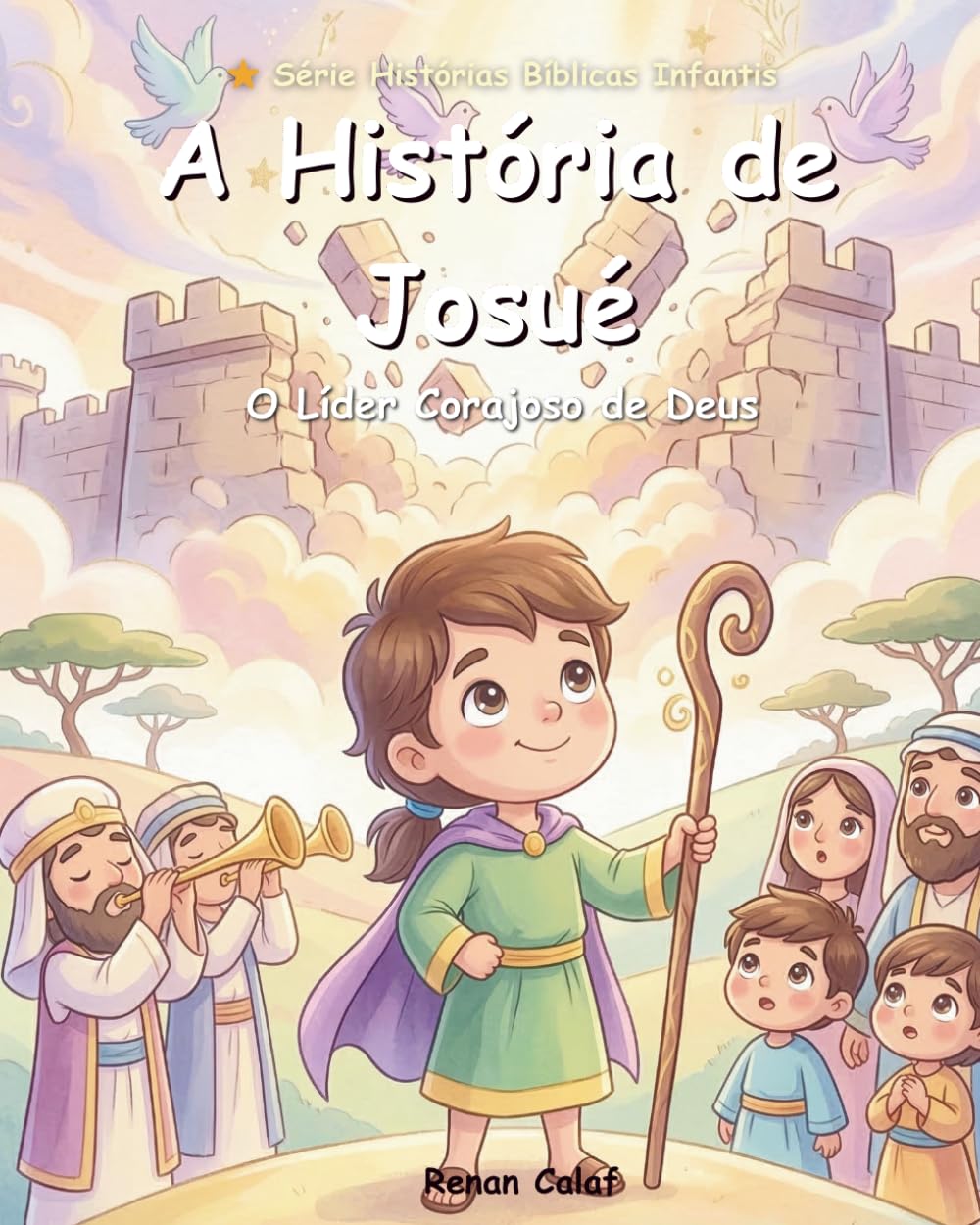 A História de Josué: Livro Bíblico Infantil Sobre Coragem e Fé | Histórias da Bíblia Para Crianças (Histórias Bíblicas Infantis)