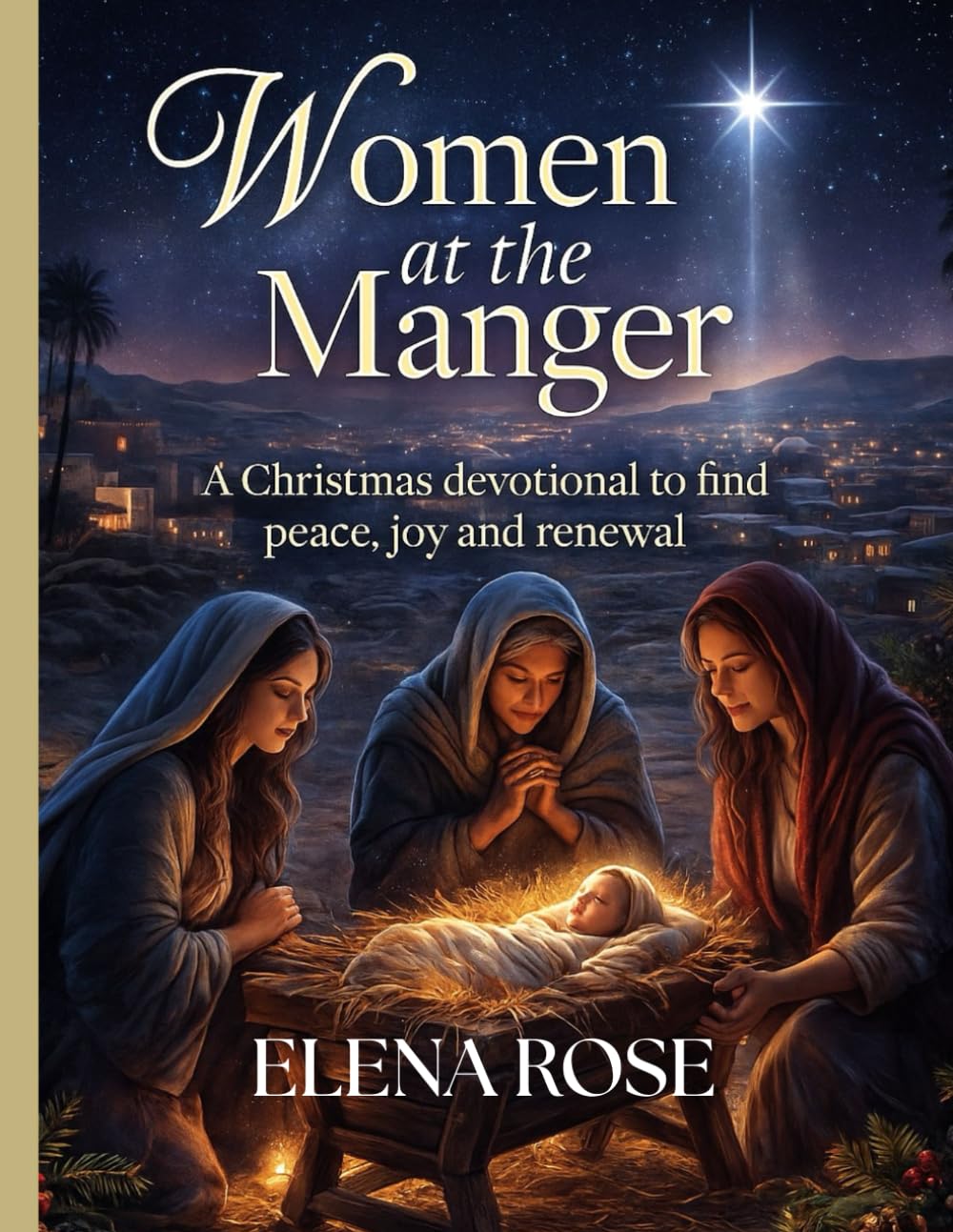 Women at the Manger: A Christmas Devotional to Find Peace, Joy, and Renewal.