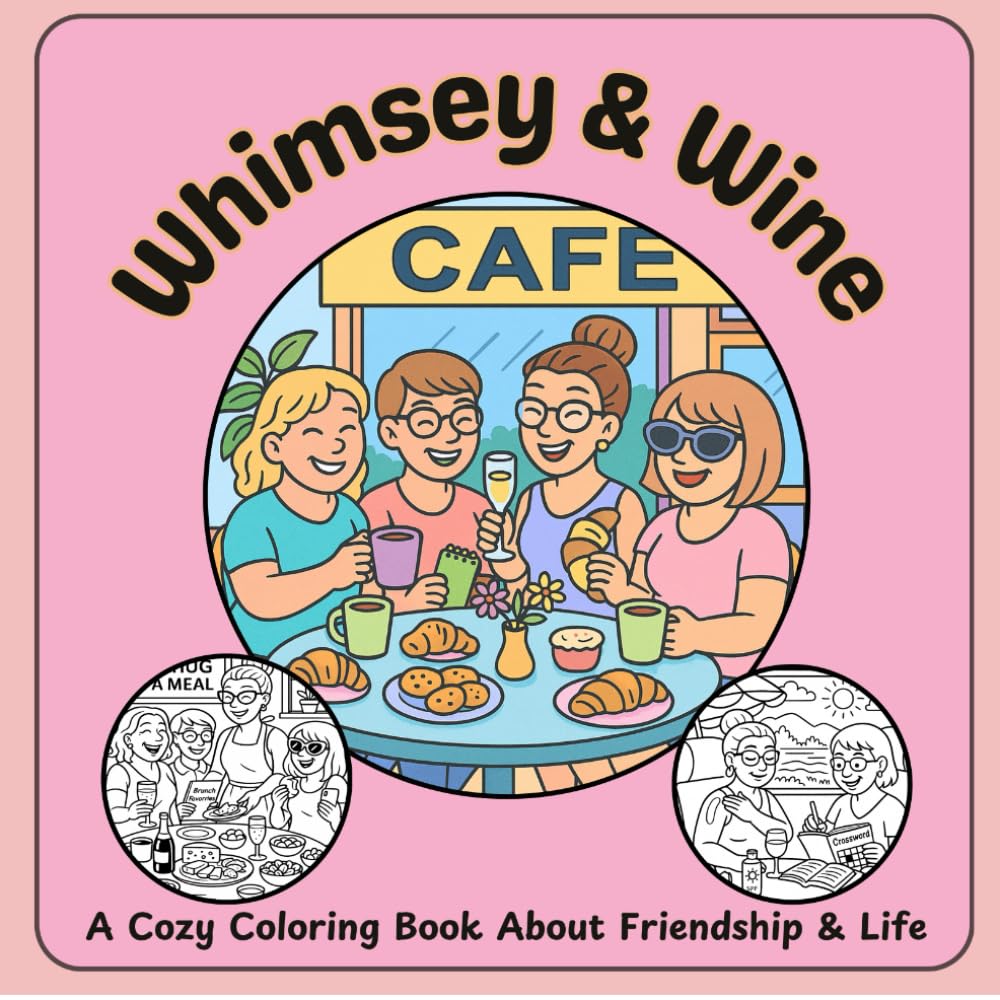 Whimsey & Wine: A Cozy Coloring Book About Friendship & Life