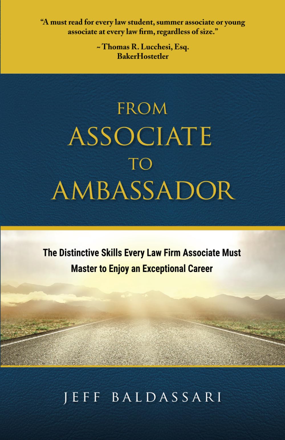 From Associate to Ambassador: The Distinctive Skills Every Law Firm Associate Must Master to Enjoy an Exceptional Career
