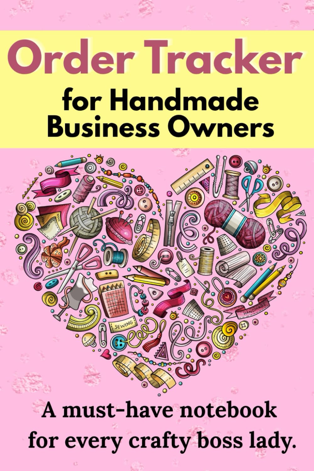 Order Tracker for Handmade Business Owners: Cute Pink Logbook for Etsy, Craft Fair & Small Shop Sellers: Track all your customer orders, prices, ... and creative women in business (Order book): Paperback
