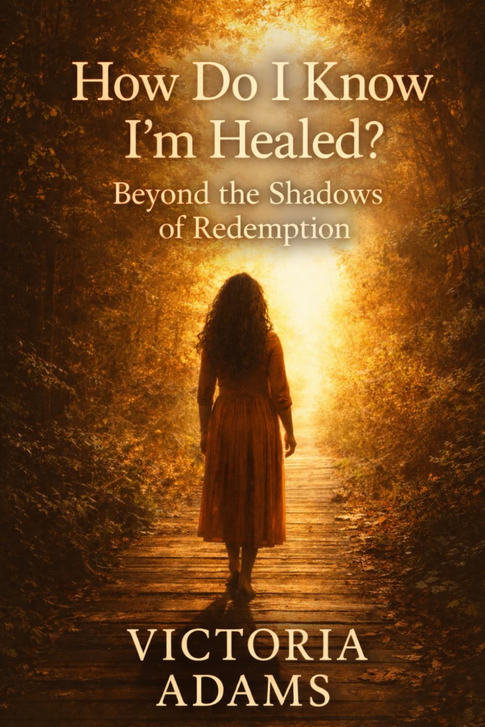 How Do I Know I’m Healed?: Beyond the Shadows of Redemption (The Faithful Journeys)