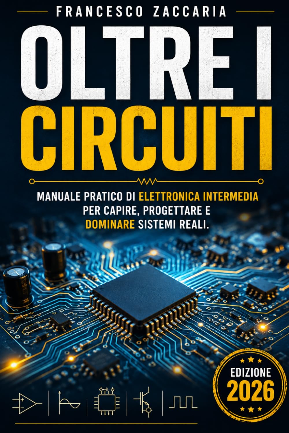 Oltre i circuiti.: Manuale pratico di elettronica intermedia , per capire e progettare dominare sistemi reali.