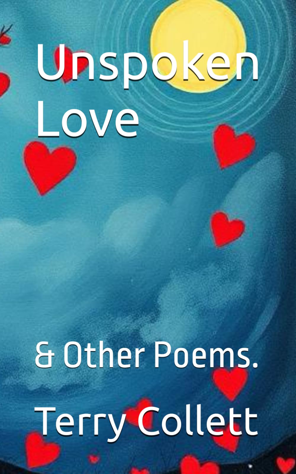 Unspoken Love: & Other Poems.