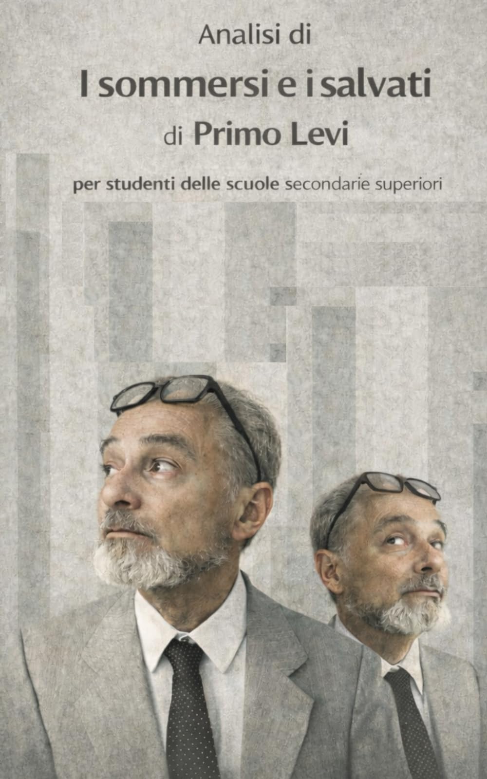 Analisi di "I sommersi e i salvati" di Primo Levi per studenti delle scuole secondarie superiori (10 in letteratura: analisi strategiche per interrogazioni e verifiche di successo)