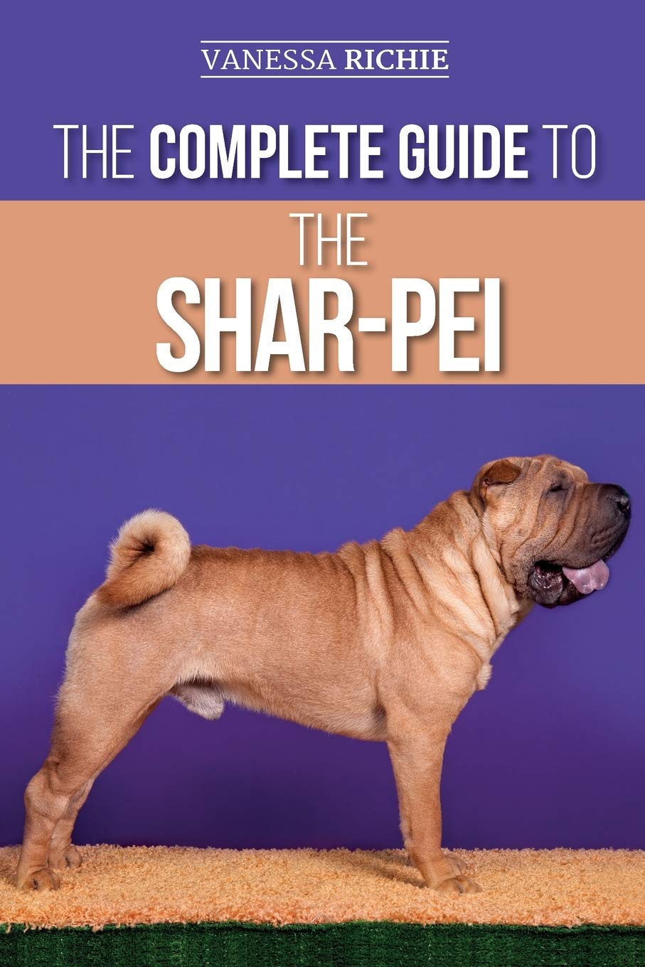 The Complete Guide to the Shar-Pei: Preparing For, Finding, Training, Socializing, Feeding, and Loving Your New Shar-Pei Puppy
