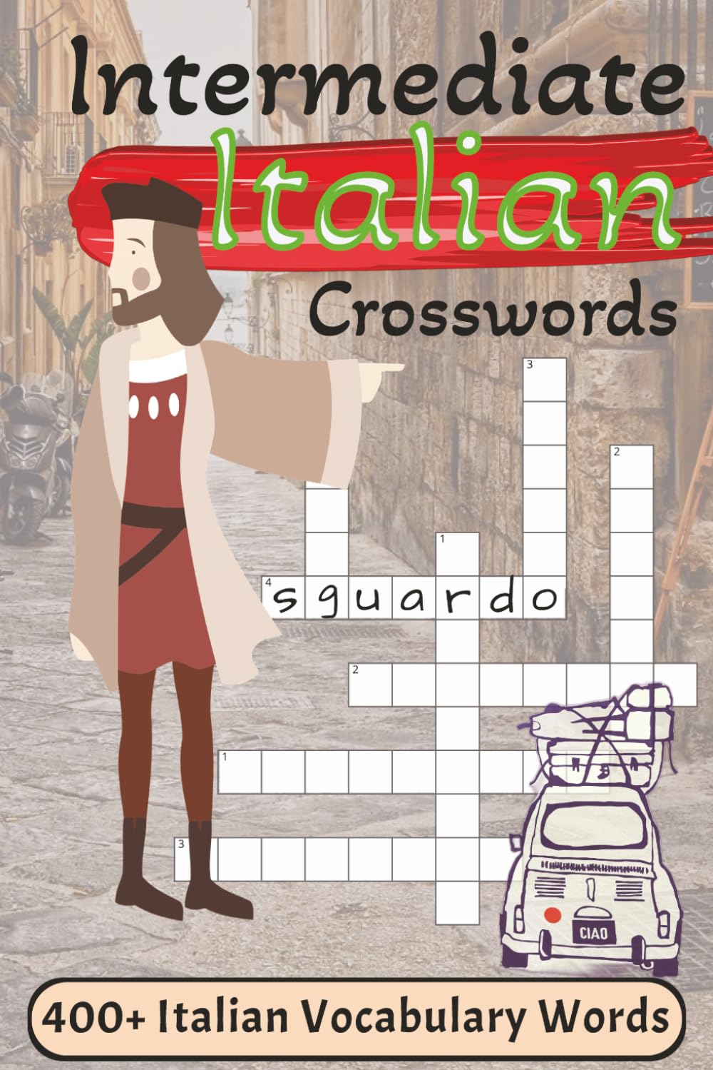 Intermediate Italian Crossword Puzzle: Crossword Puzzles For All Ages With Intermediate Italian Vocabulary Words | 6x9 inches, 124 pages | 400+ Words... Educational And Useful