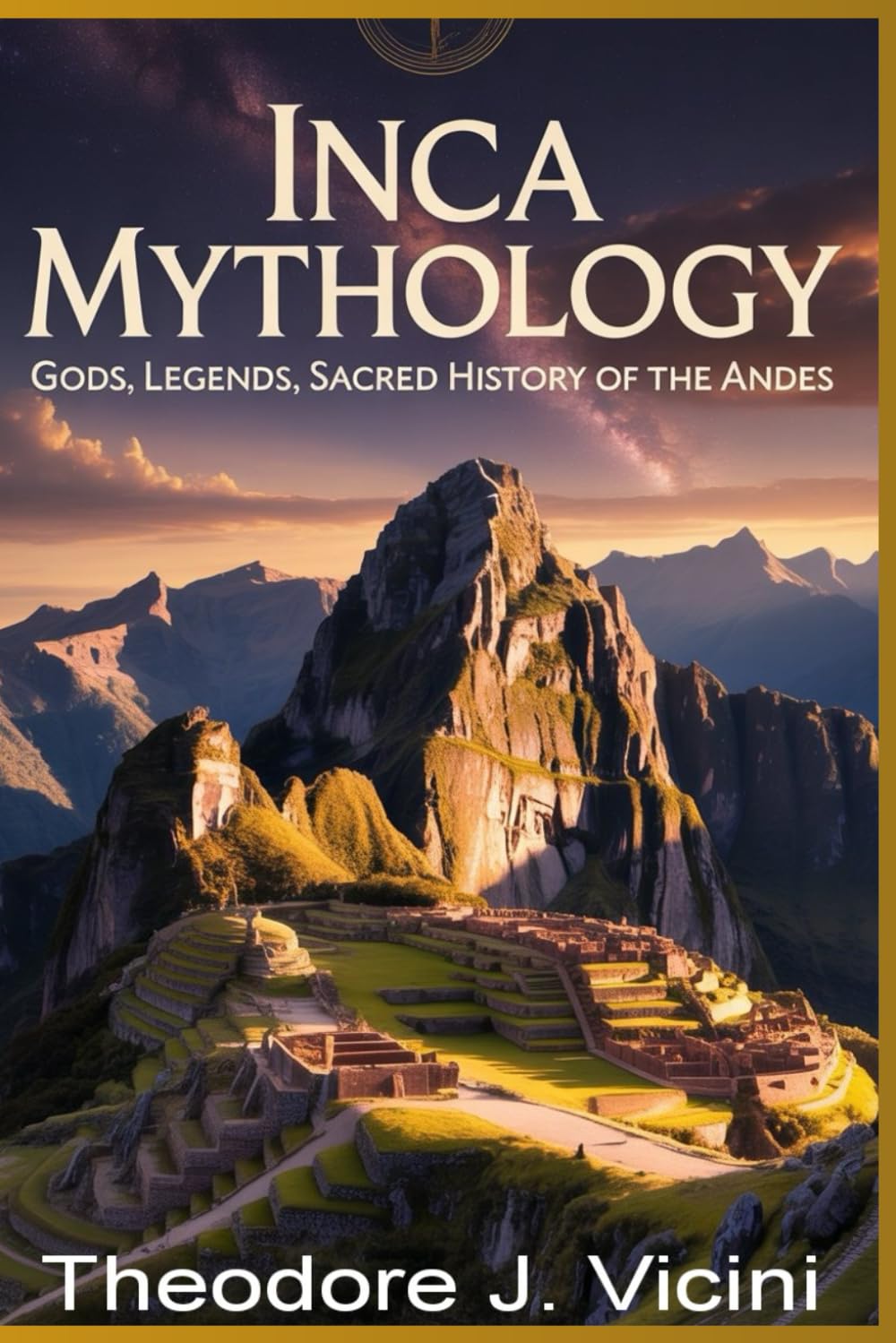 Inca mythology: Gods, Legends, Sacred History of the Andes