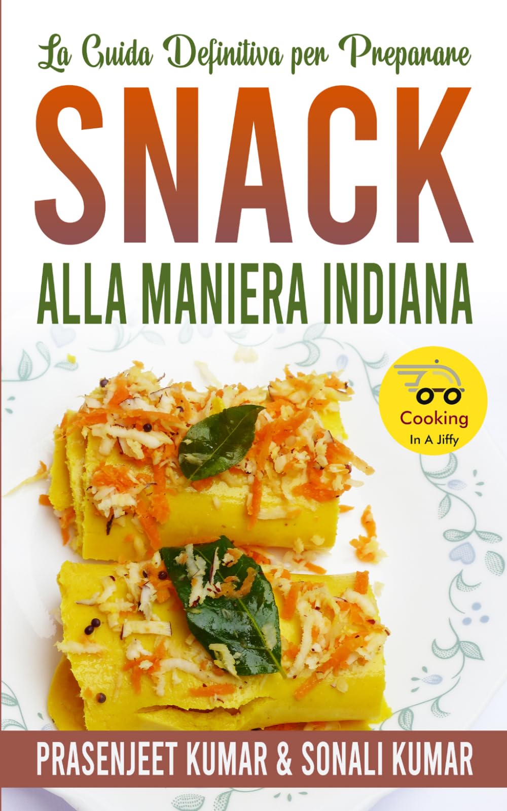 La Guida Definitiva per Preparare Snack Alla Maniera Indiana: 11 (Come Cucinare in un Lampo)