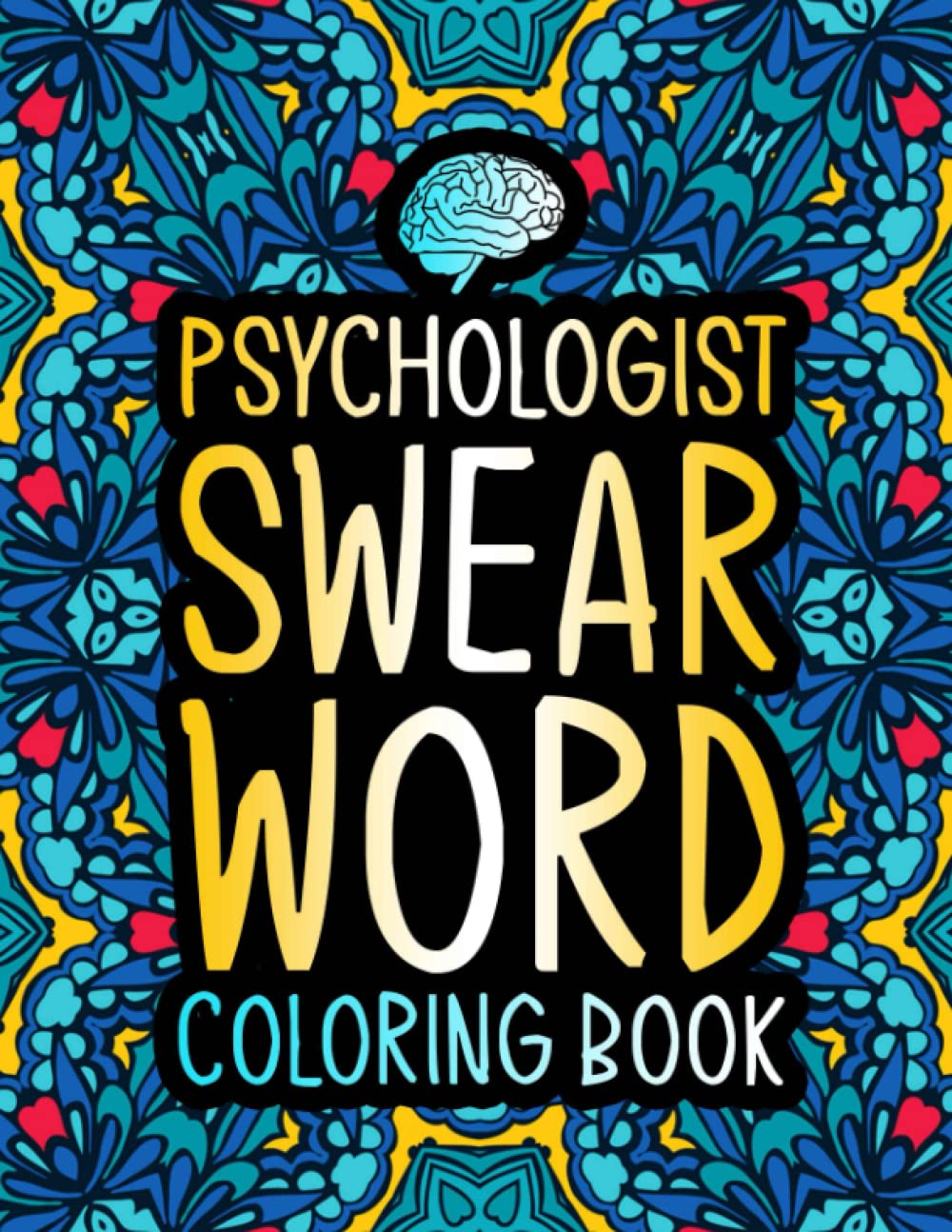 Psychologist Swear Word Coloring Book: A Funny Psychology Gift for Women & Men for Stress Relief