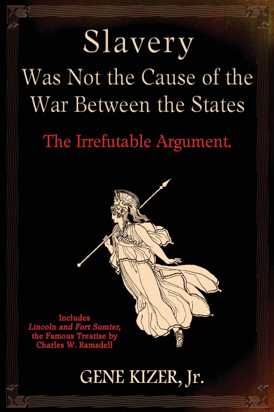 Slavery Was Not the Cause of the War Between the States: The Irrefutable Argument.