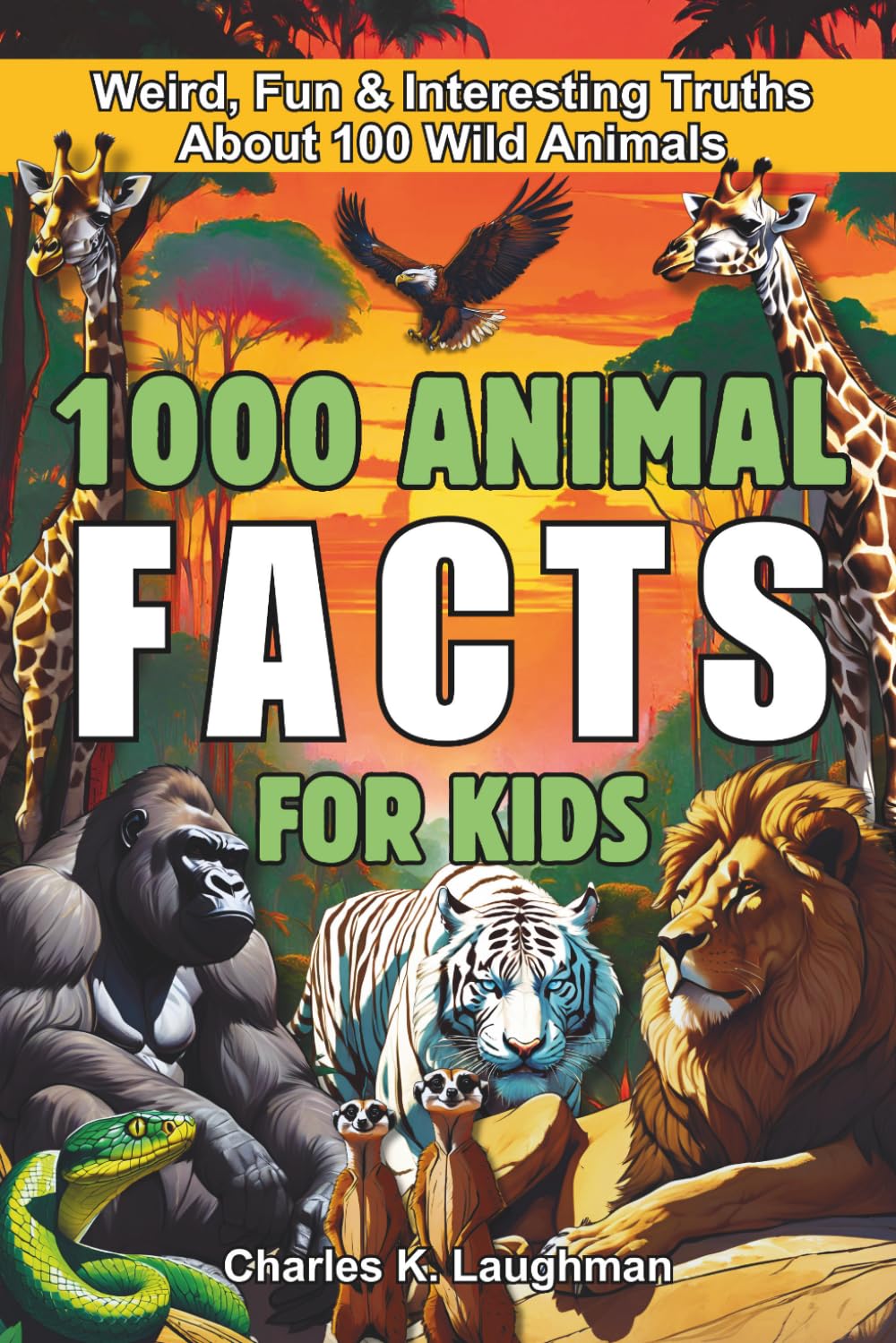 1000 Animal Facts for Kids: Weird, Fun and Interesting Truths About 100 Wild Species
