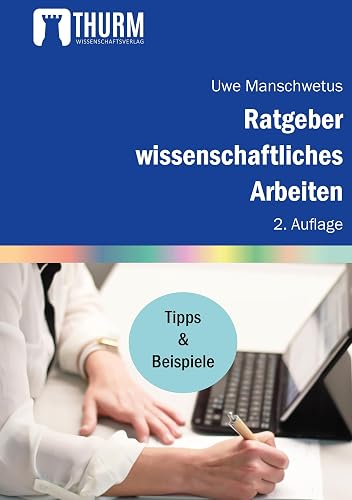 Ratgeber wissenschaftliches Arbeiten: Leicht verständliche Anleitung für das Schreiben wissenschaftlicher Texte im Studium