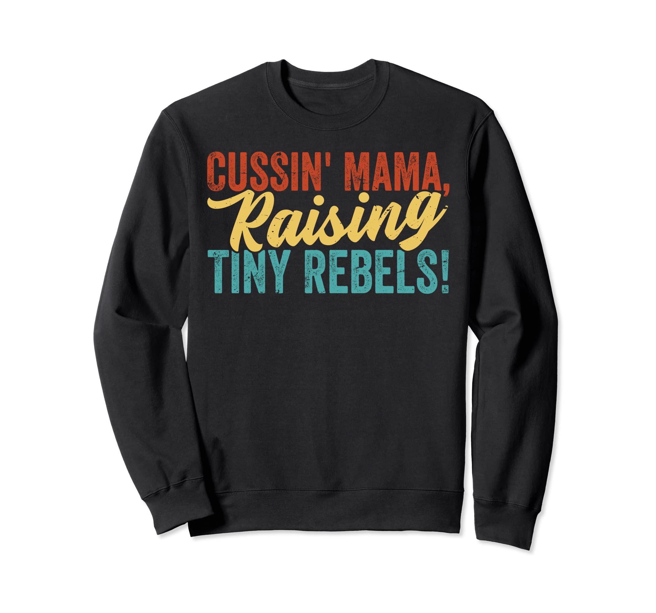 Cussin' Mama, Raising Tiny Rebels! Sweatshirt