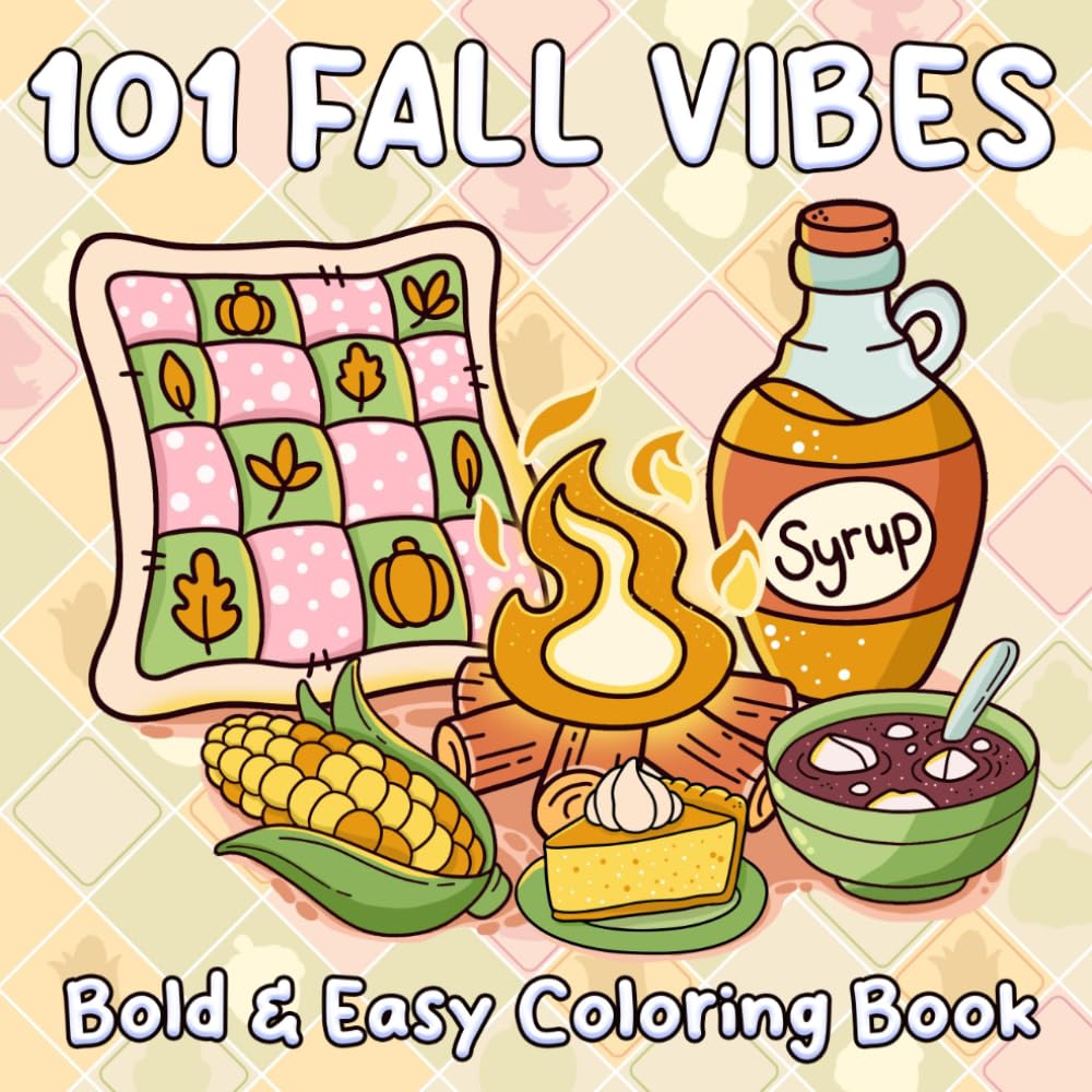 101 Fall Vibes Coloring Book: Bold and Easy Autumn Coloring Book for All Ages to Relax with Cozy Vibes, Crisp Leaves, and Pumpkin Moments