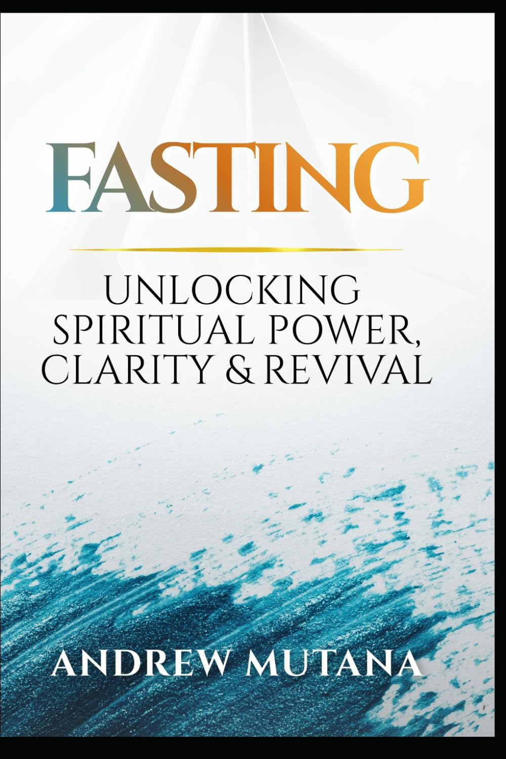 Fasting: Unlocking spiritual power, clarity and revival
