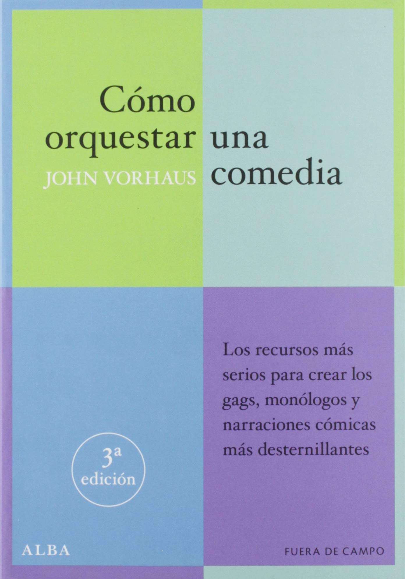 Cómo orquestar una comedia: Los recursos más serios para crear los gags, monólogos y narraciones cómicas más desternillantes: 2 (Fuera de campo)
