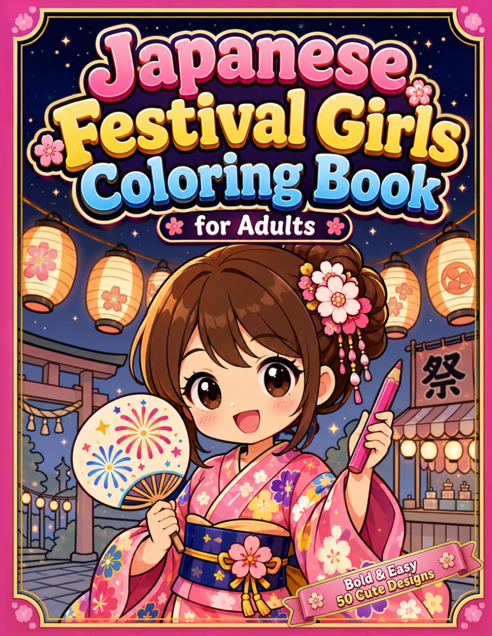 Japanese Festival Girls Coloring Book for Adults: Cute Chibi Kimono Girls, Kawaii Matsuri Scenes and Bold Easy Designs for Relaxation