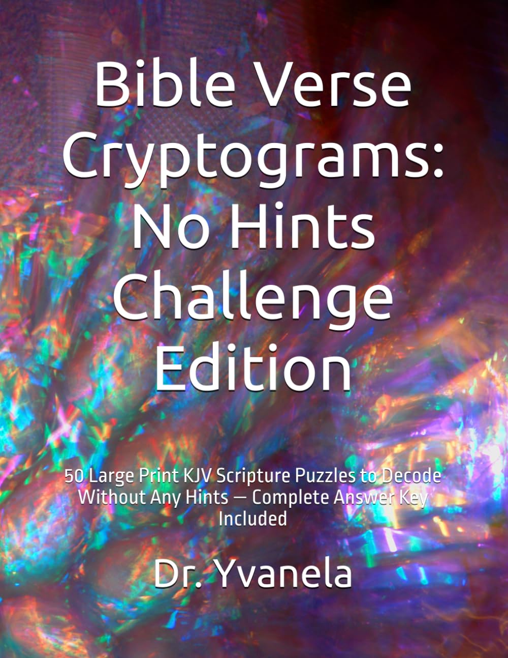 Bible Verse Cryptograms: No Hints Challenge Edition: 50 Large Print KJV Scripture Puzzles to Decode Without Any Hints — Complete Answer Key Included
