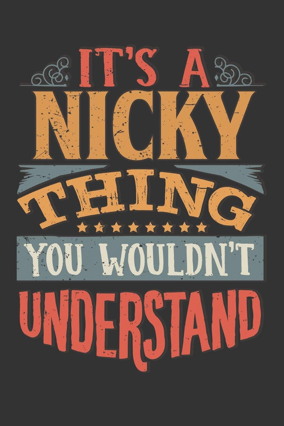 Its A Nicky Thing You Wouldnt Understand: Nicky Diary Planner Notebook Journal 6x9 Personalized Customized Gift For Someones Surname Or First Name is Nicky
