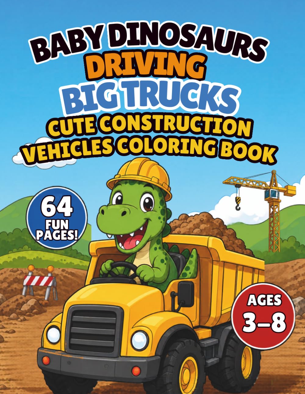 Baby Dinosaurs Driving Big Trucks: Cute Construction Vehicles Coloring Book for Dinosaur Lovers