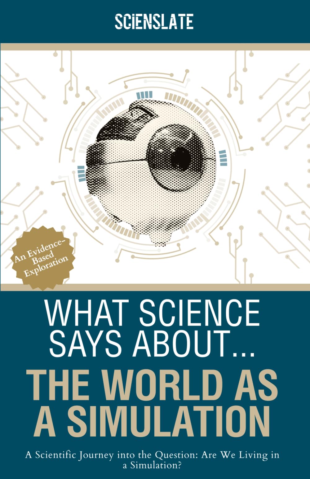 What Science Says About... The World as a Simulation: A Scientific Journey into the Question: Are We Living in a Simulation?